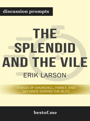 cover image of Summary--"The Splendid and the Vile--A Saga of Churchill, Family, and Defiance During the Blitz" by Erik Larson--Discussion Prompts